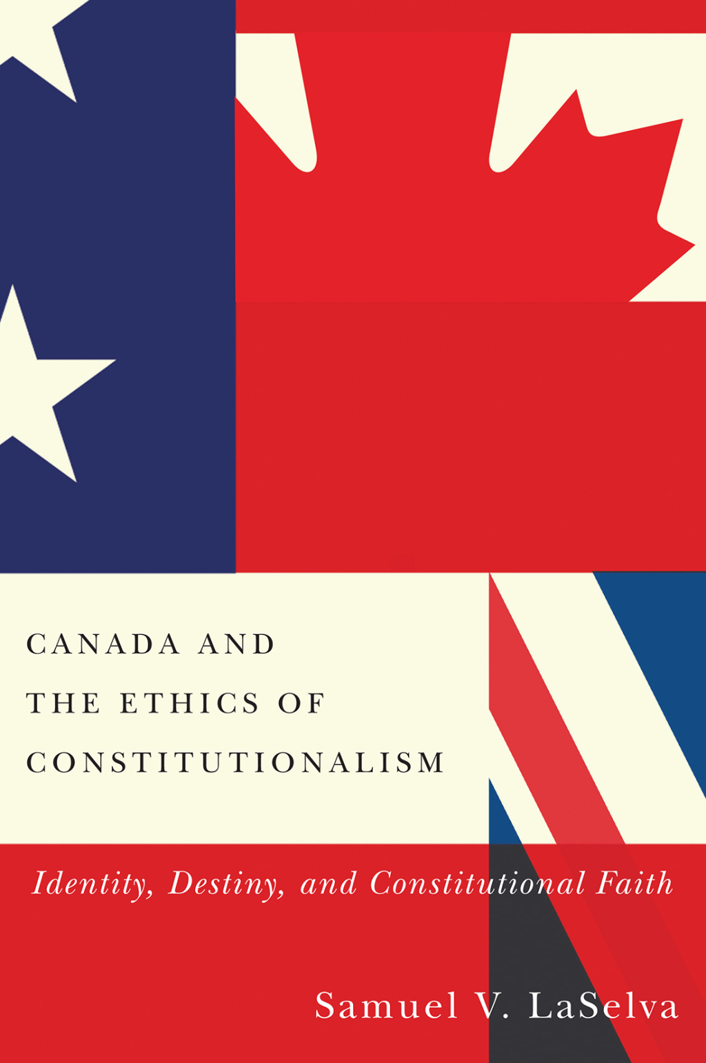 Canada and the Ethics of Constitutionalism Identity, Destiny, and Constitutional Faith