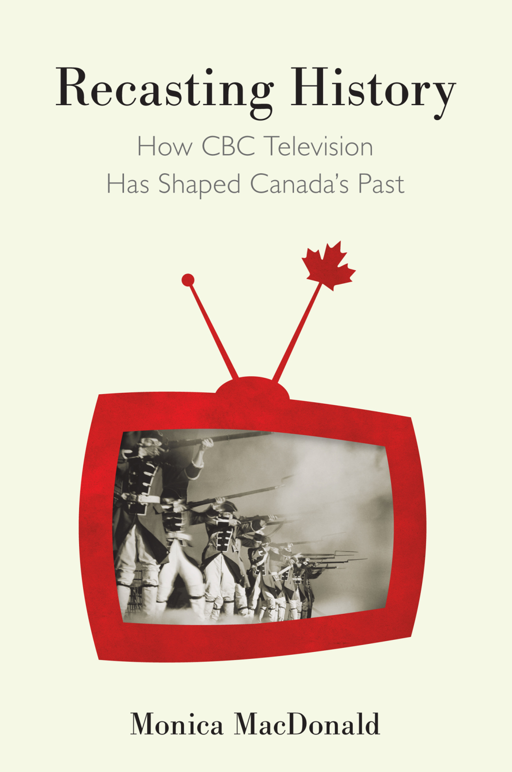 Recasting History How CBC Television Has Shaped Canada’s Past