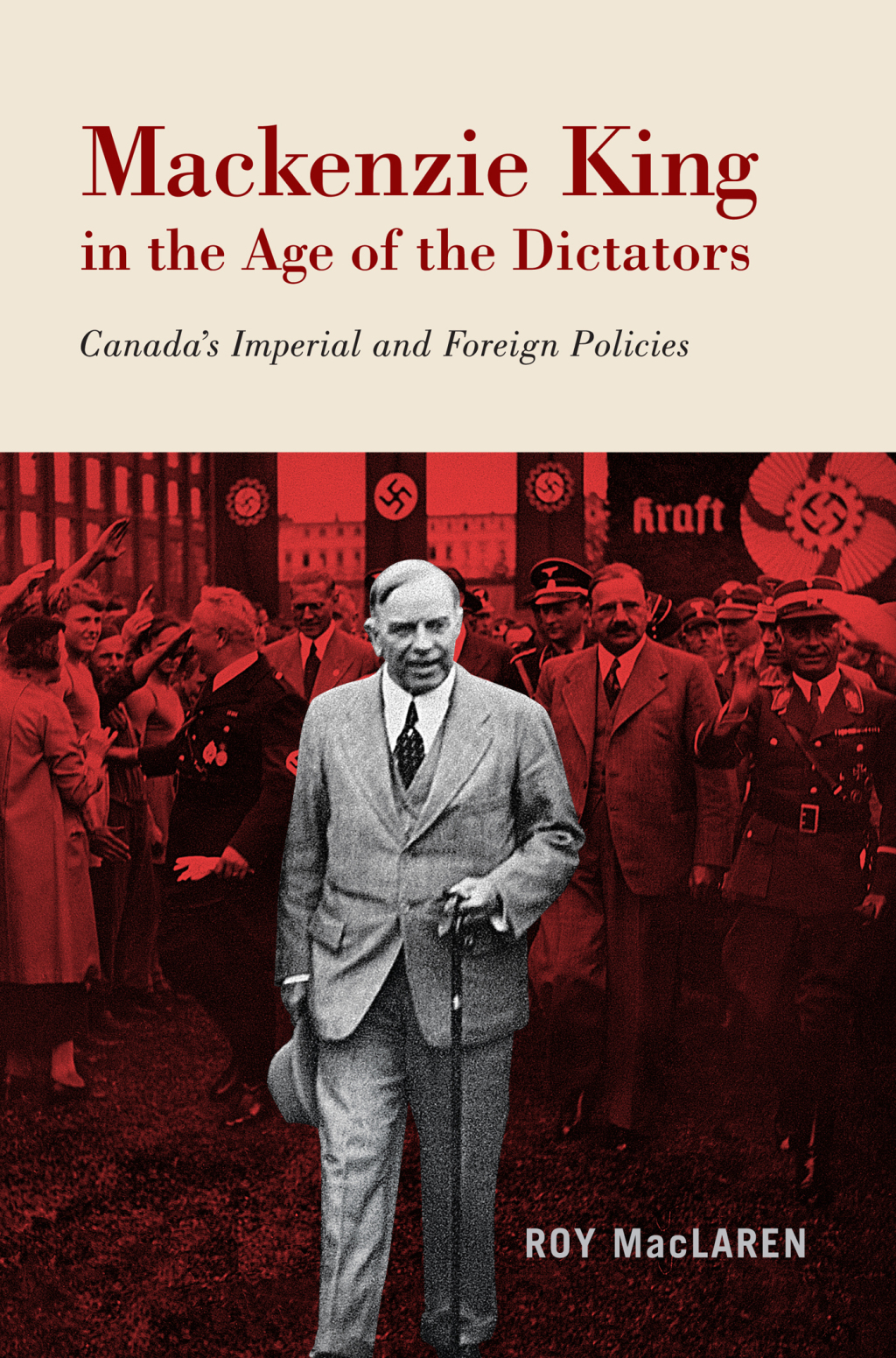 Mackenzie King in the Age of the Dictators Canada’s Imperial and Foreign Policies