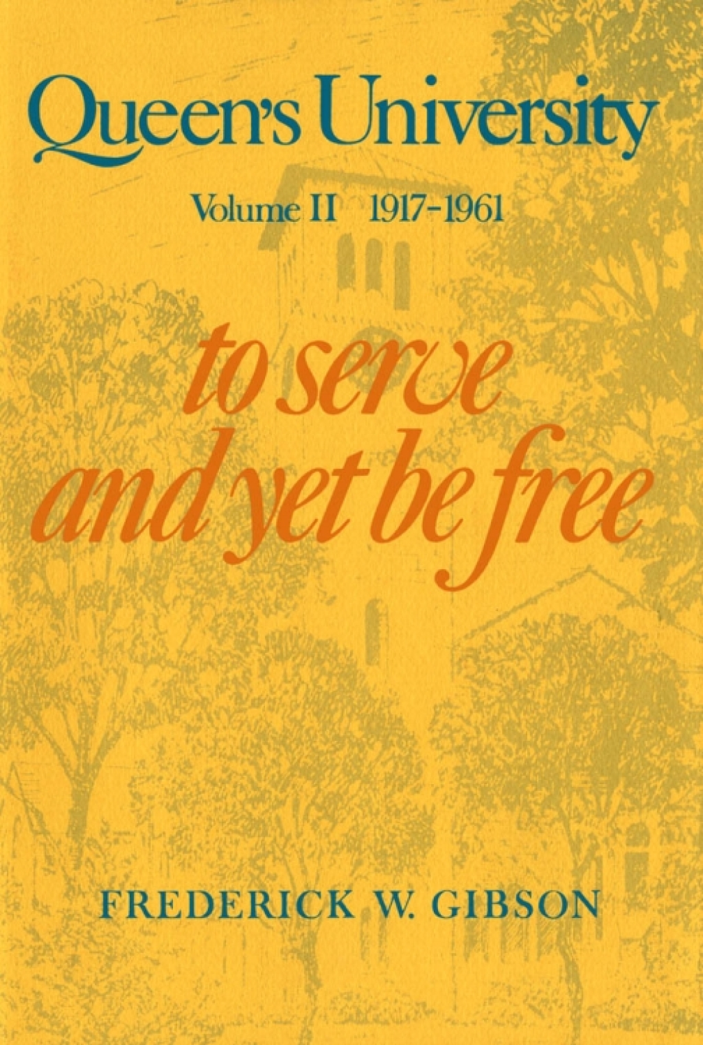 Queen’s University Volume II, 1917-1961: To Serve and Yet Be Free