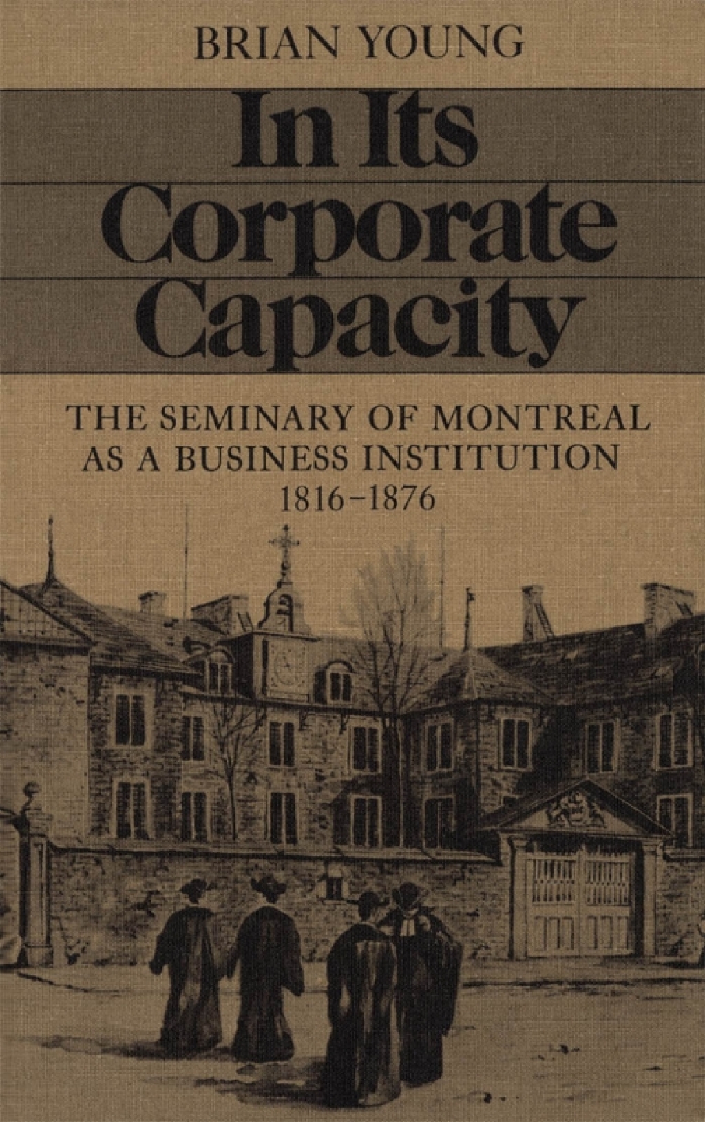 In Its Corporate Capacity The Seminary of Montreal as a Business Institution, 1816-1876