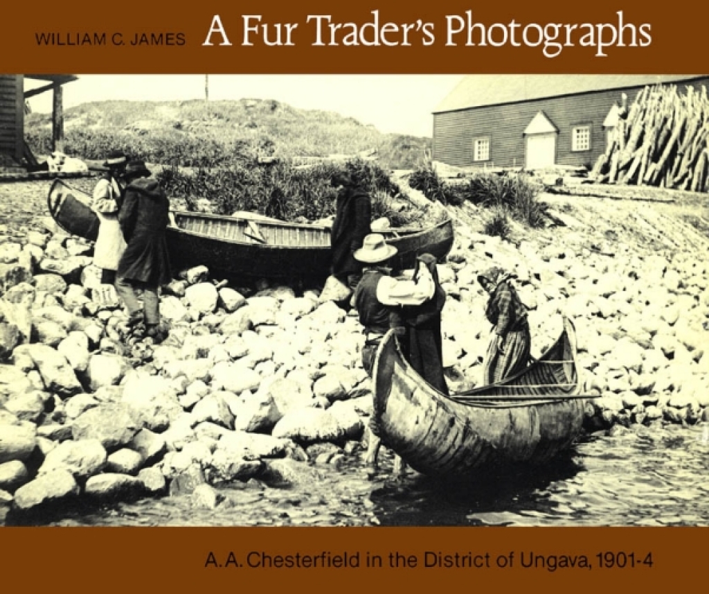 Fur Trader’s Photographs A.A. Chesterfield in the District of Ungava, 1901-4