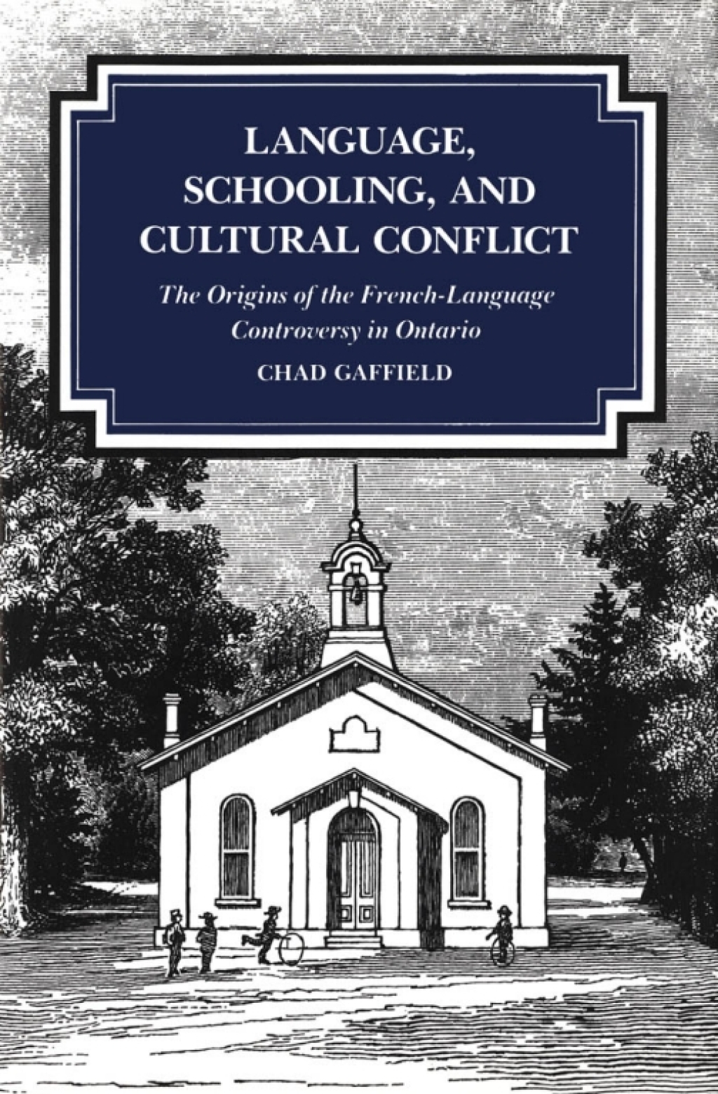 Language, Schooling, and Cultural Conflict The Origins of the French-Language Controversy in Ontario