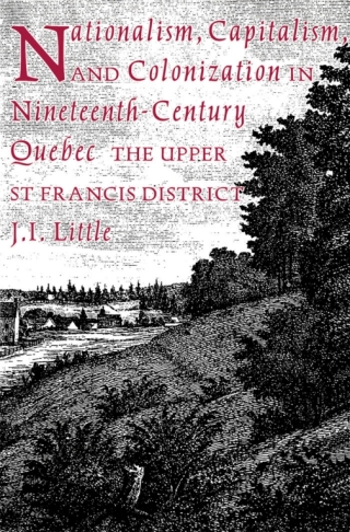 Cover image: Nationalism, Capitalism, and Colonization in Nineteenth-Century Quebec 9780773506992