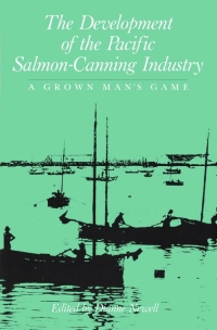 صورة الغلاف: Development of the Pacific Salmon-Canning Industry 9780773507173
