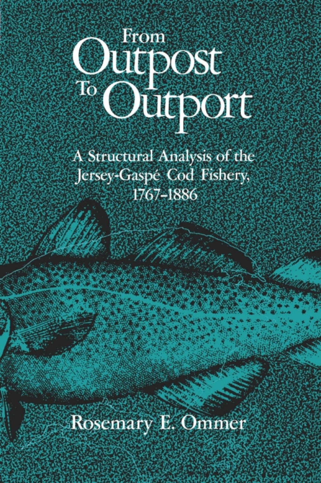 From Outpost to Outport A Structural Analysis of the Jersey-Gaspé Cod Fishery, 1767-1886