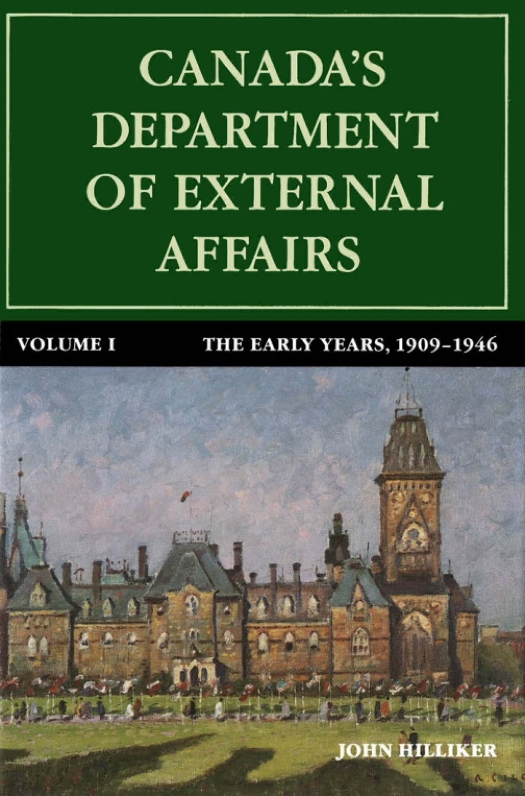 Canada’s Department of External Affairs, Volume 1 The Early Years, 1909-1946