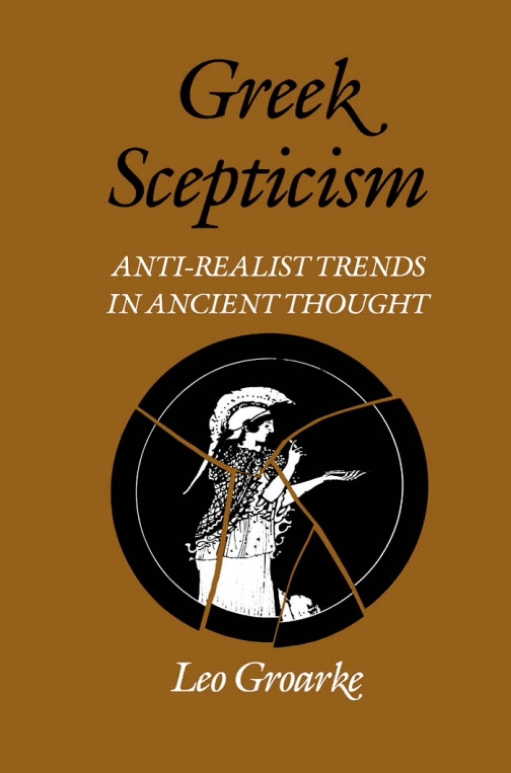 Greek Scepticism Anti-Realist Trends in Ancient Thought