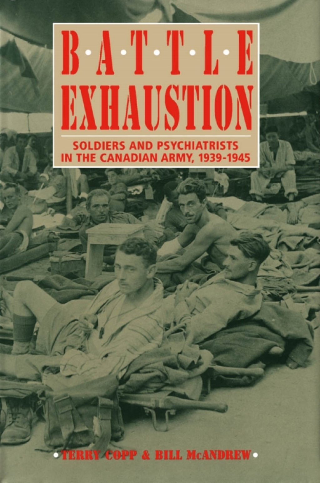 Battle Exhaustion Soldiers and Psychiatrists in the Canadian Army, 1939-1945