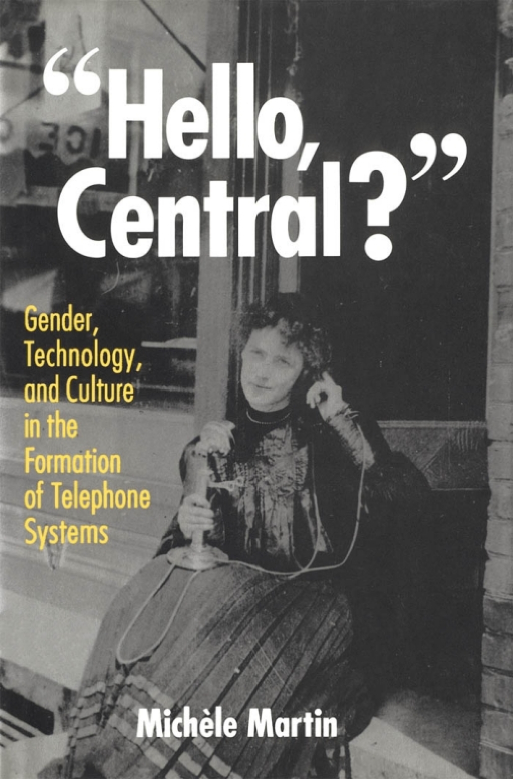 Hello, Central? Gender, Technology, and Culture in the Formation of Telephone Systems