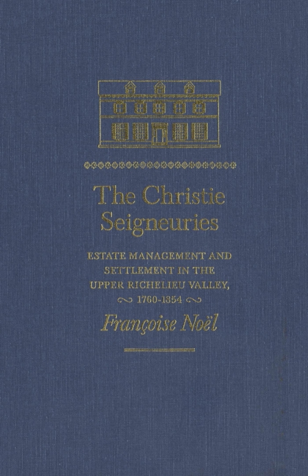 Christie Seigneuries Estate Management and Settlement in the Upper Richelieu Valley, 1760-1854
