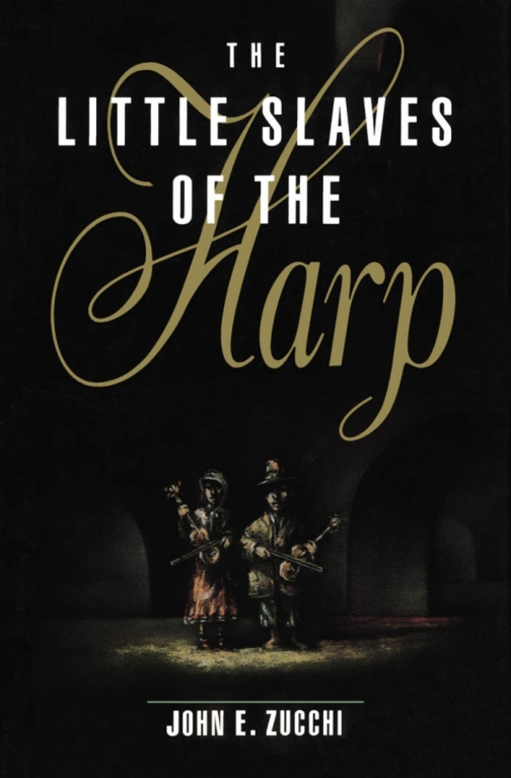 Little Slaves of the Harp Italian Child Street Musicians in Nineteenth-Century Paris, London, and New York