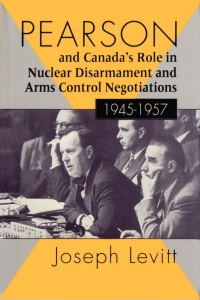Omslagafbeelding: Pearson and Canada's Role in Nuclear Disarmament and Arms Control Negotiations, 1945-1957 9780773509054