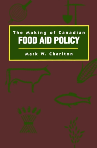 Cover image: Making of Canadian Food Aid Policy 9780773509375
