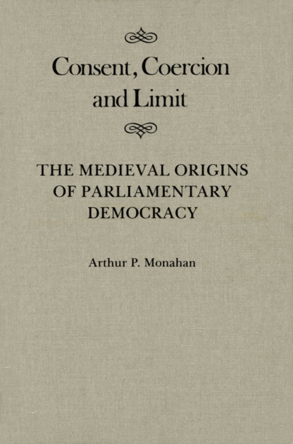 Consent, Coercion, and Limit The Medieval Origins of Parliamentary Democracy