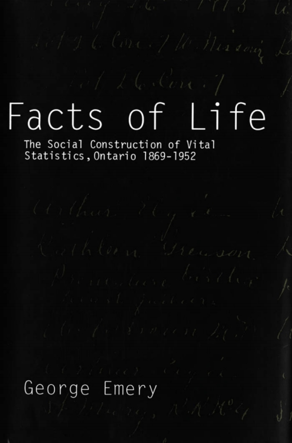 Facts of Life The Social Construction of Vital Statistics, Ontario 1869-1952