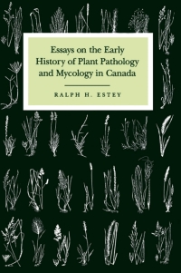 Omslagafbeelding: Essays on the Early History of Plant Pathology and Mycology in Canada 9780773511354