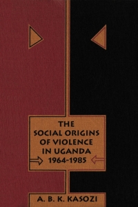 Immagine di copertina: Social Origins of Violence in Uganda, 1964-1985 9780773512184
