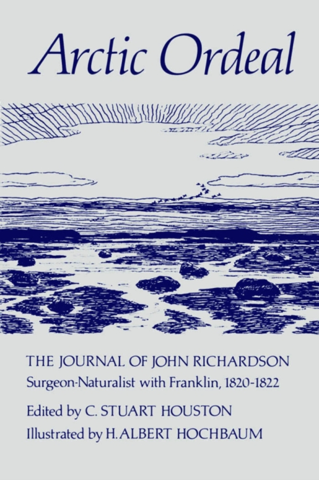 Arctic Ordeal The Journal of John Richardson, Surgeon-Naturalist with Franklin, 1820-1822