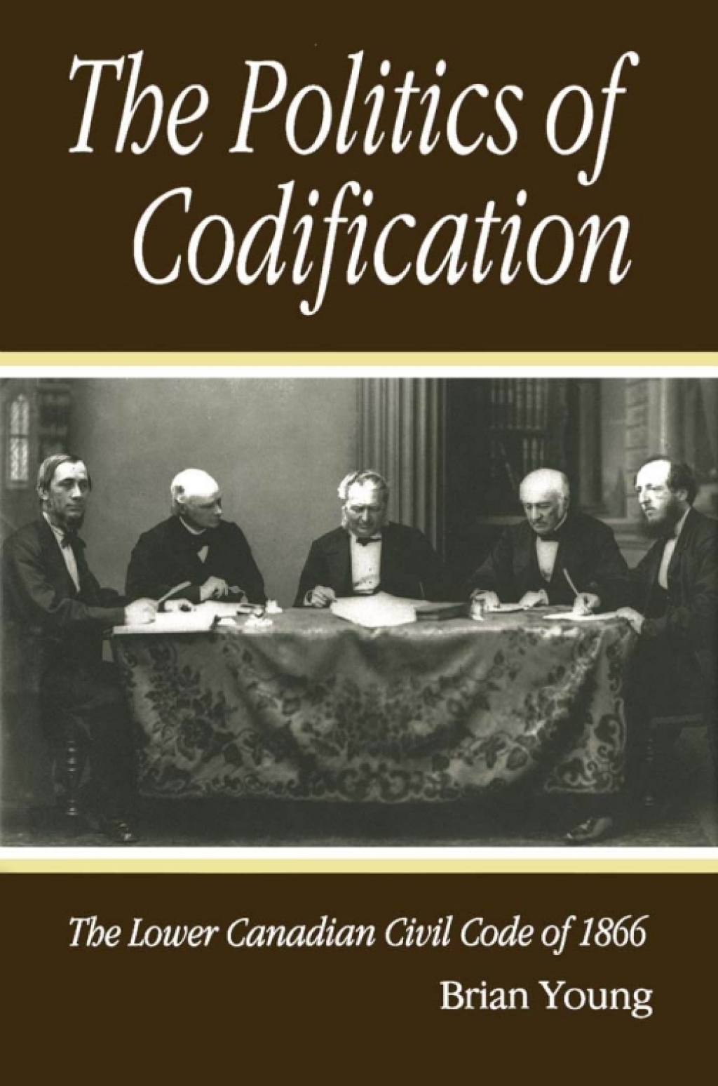 Politics of Codification The Lower Canadian Civil Code of 1866
