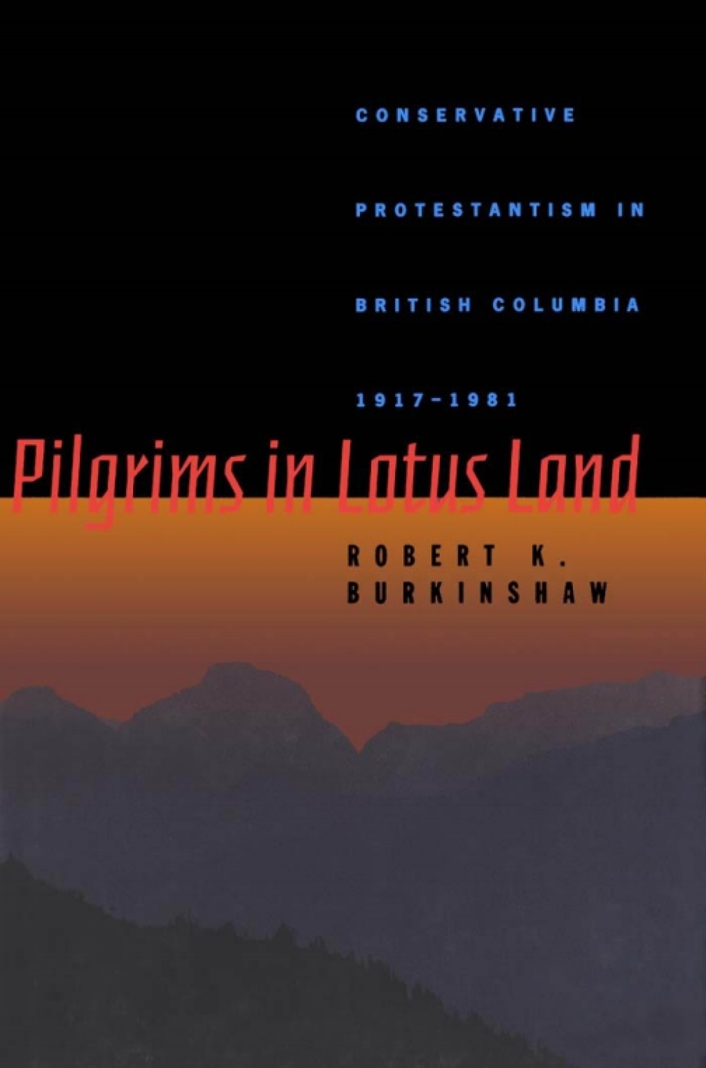 Pilgrims in Lotus Land Conservative Protestantism in British Columbia, 1917-1981