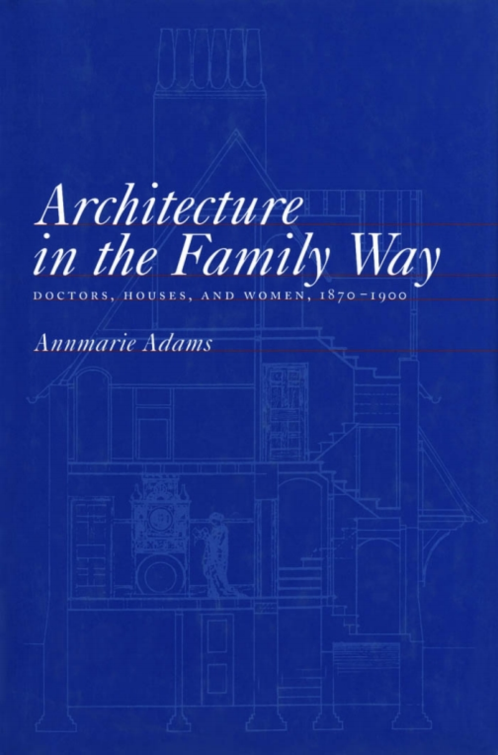 Architecture in the Family Way Doctors, Houses, and Women, 1870-1900