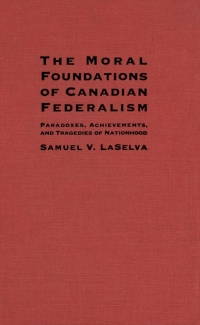 Cover image: Moral Foundations of Canadian Federalism 9780773514225