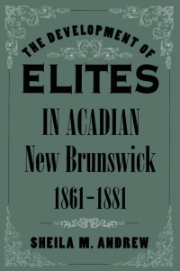 Omslagafbeelding: Development of Elites in Acadian New Brunswick, 1861-1881 9780773515086