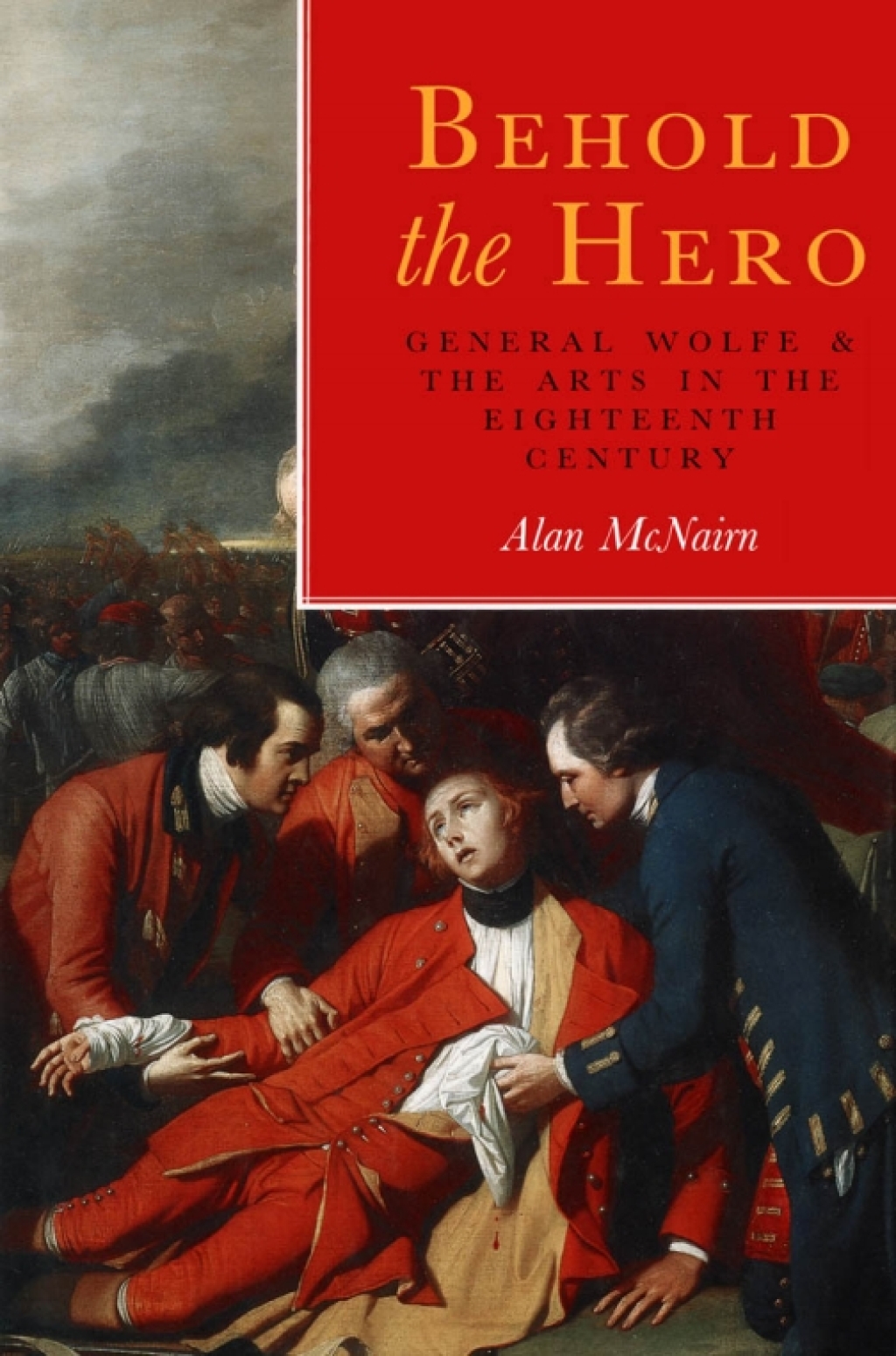 Behold the Hero General Wolfe and the Arts in the Eighteenth Century