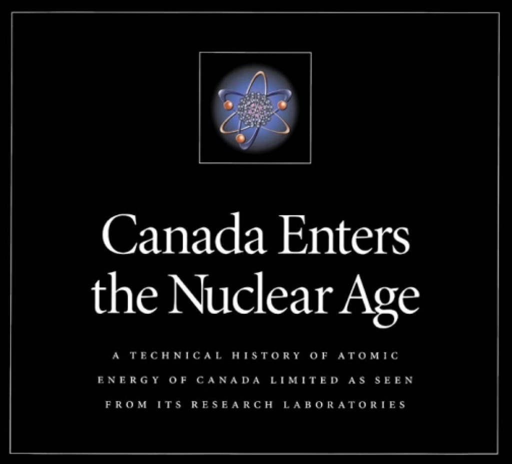 Canada Enters the Nuclear Age A Technical History of Atomic Energy of Canada Limited as Seen from Its Research Laboratories
