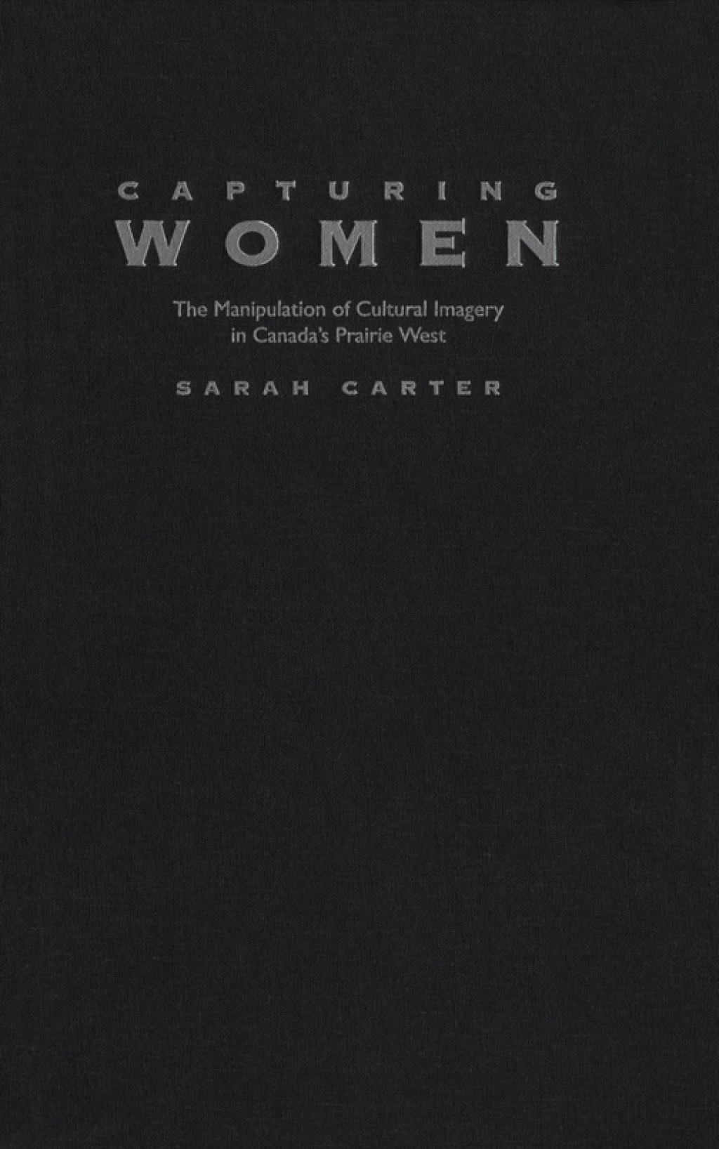Capturing Women The Manipulation of Cultural Imagery in Canada’s Prairie West