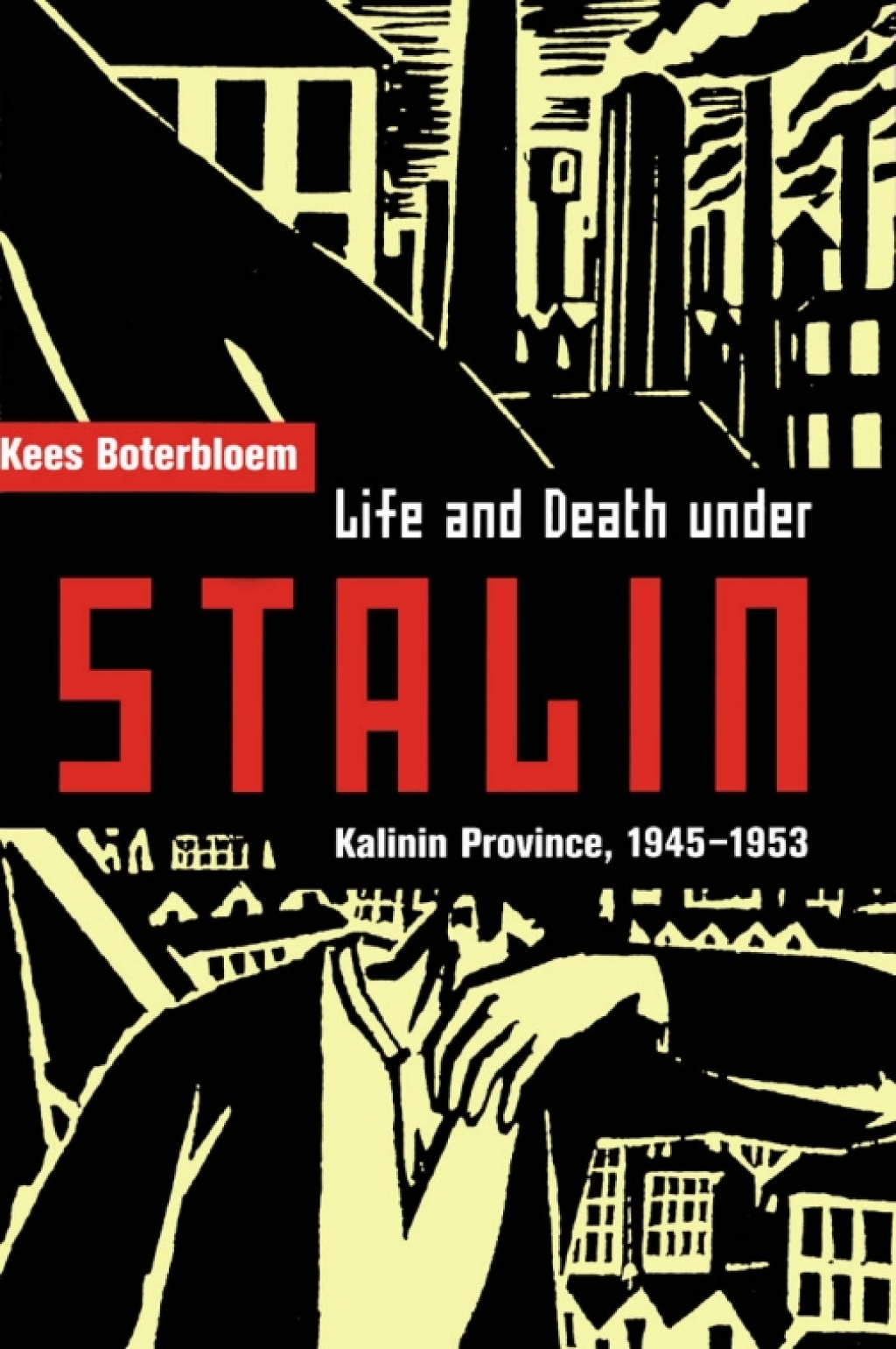 Life and Death under Stalin Kalinin Province, 1945-1953