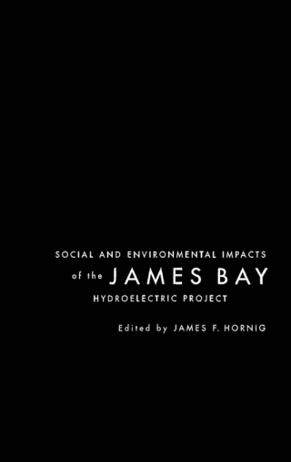 Cover image: Social and Environmental Impacts of the James Bay Hydroelectric Project 9780773518360