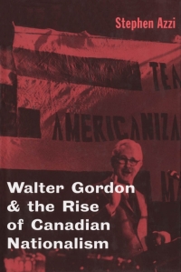 Omslagafbeelding: Walter Gordon and the Rise of Canadian Nationalism 9780773518407
