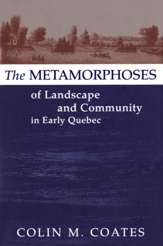 Imagen de portada: Metamorphoses of Landscape and Community in Early Quebec 9780773518964