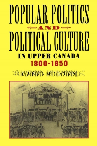 Cover image: Popular Politics and Political Culture in Upper Canada, 1800-1850 9780773520547