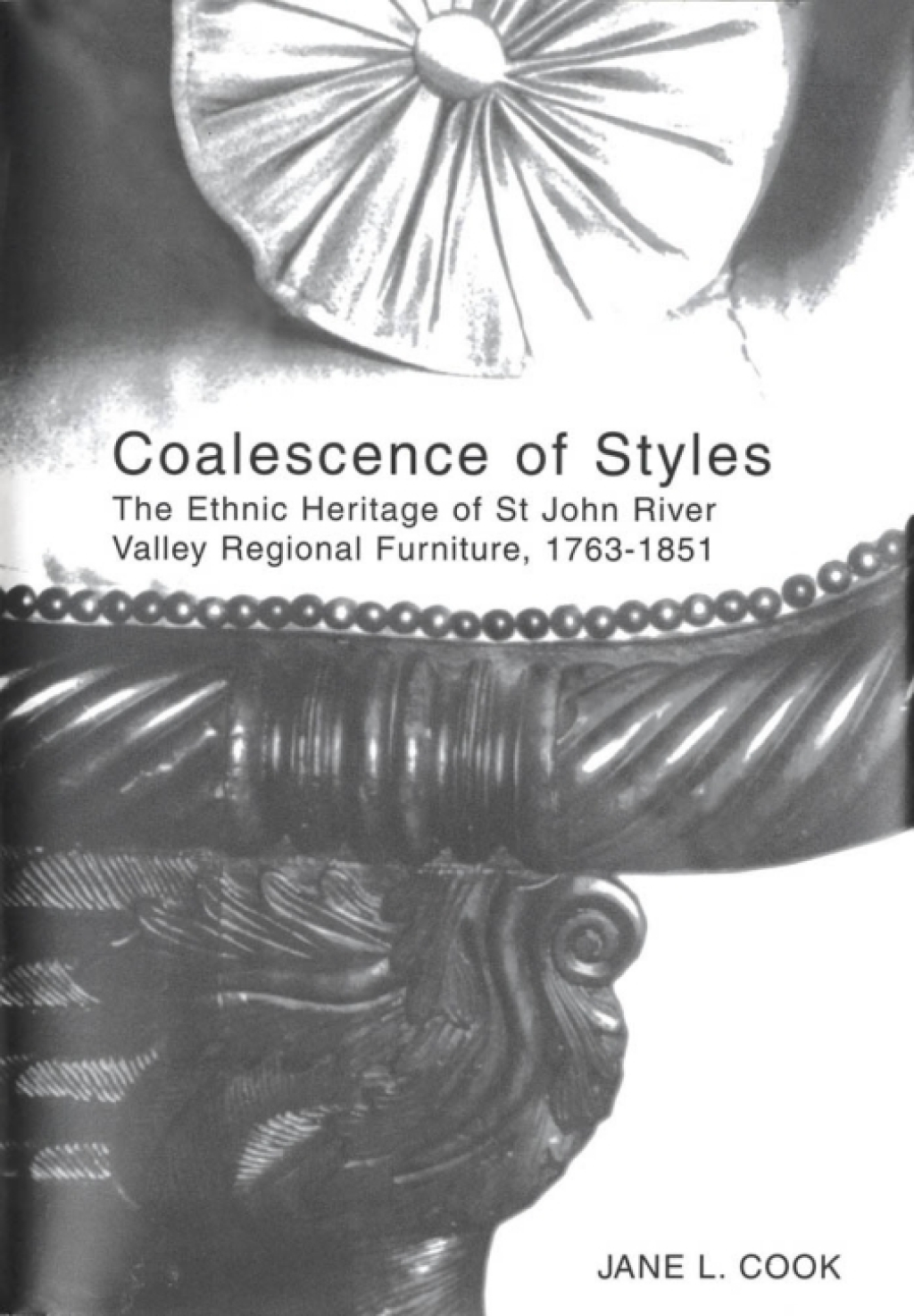 Coalescence of Styles The Ethnic Heritage of St John River Valley Regional Furniture, 1763-1851