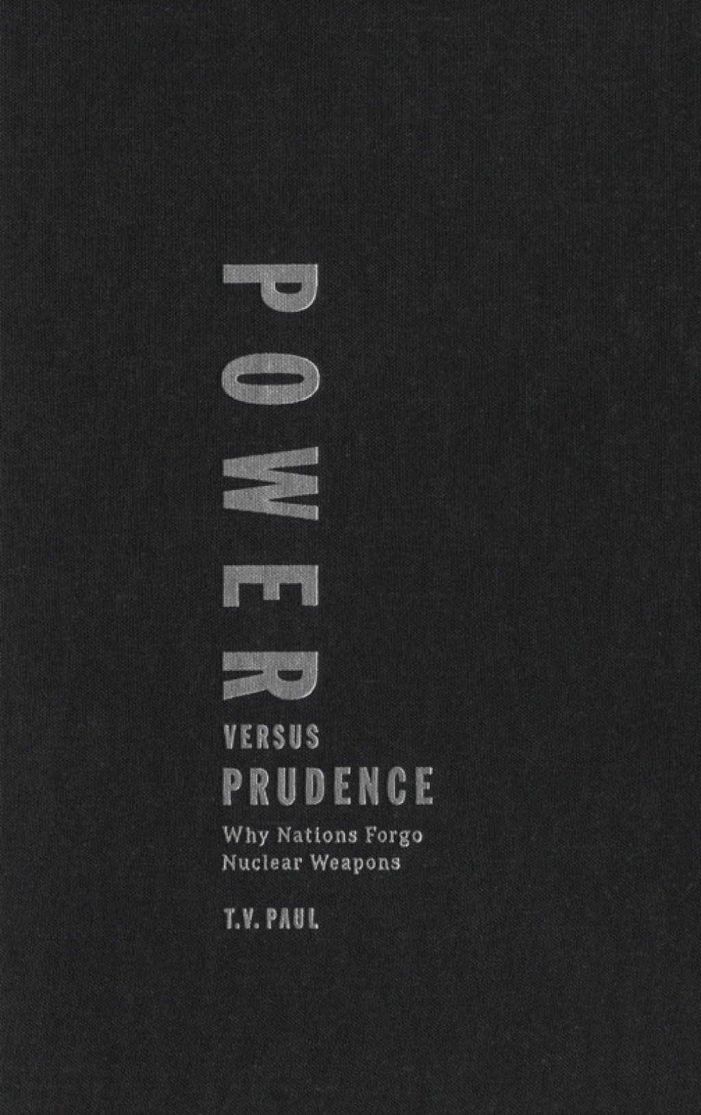 Power versus Prudence Why Nations Forgo Nuclear Weapons
