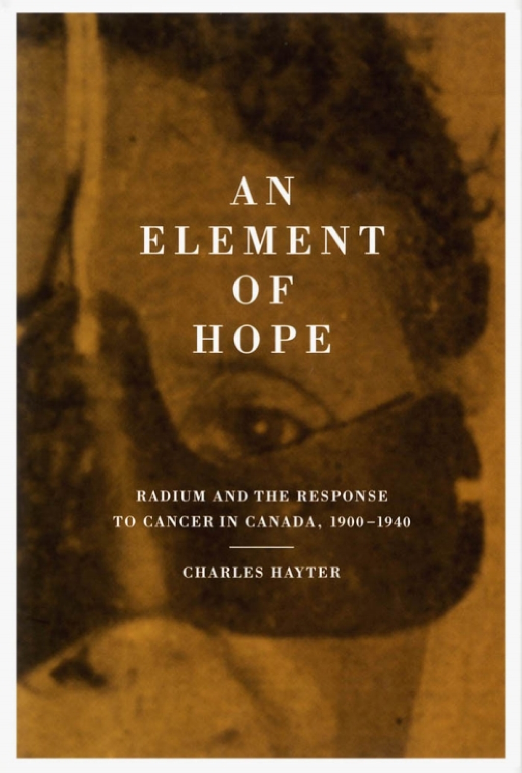 Element of Hope Radium and the Response to Cancer in Canada, 1900-1940