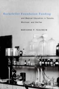صورة الغلاف: Rockefeller Foundation Funding and Medical Education in Toronto, Montreal, and Halifax 9780773528970