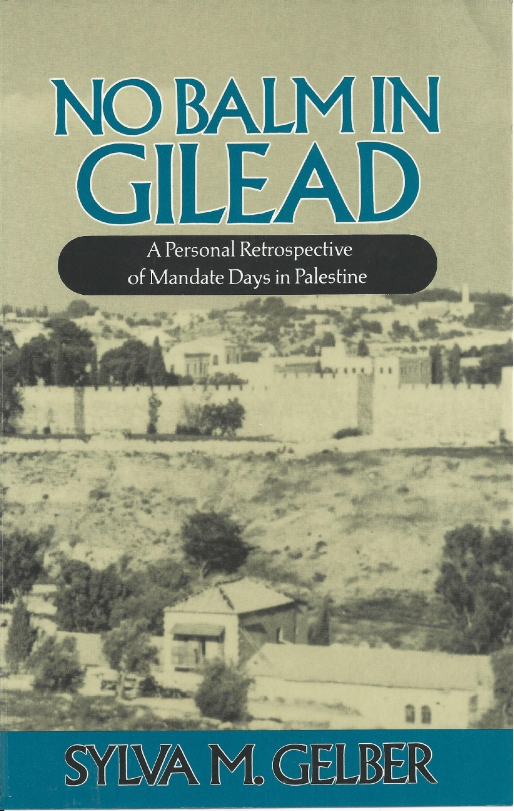 No Balm in Gilead A Personal Retrospective of Mandate Days in Palestine