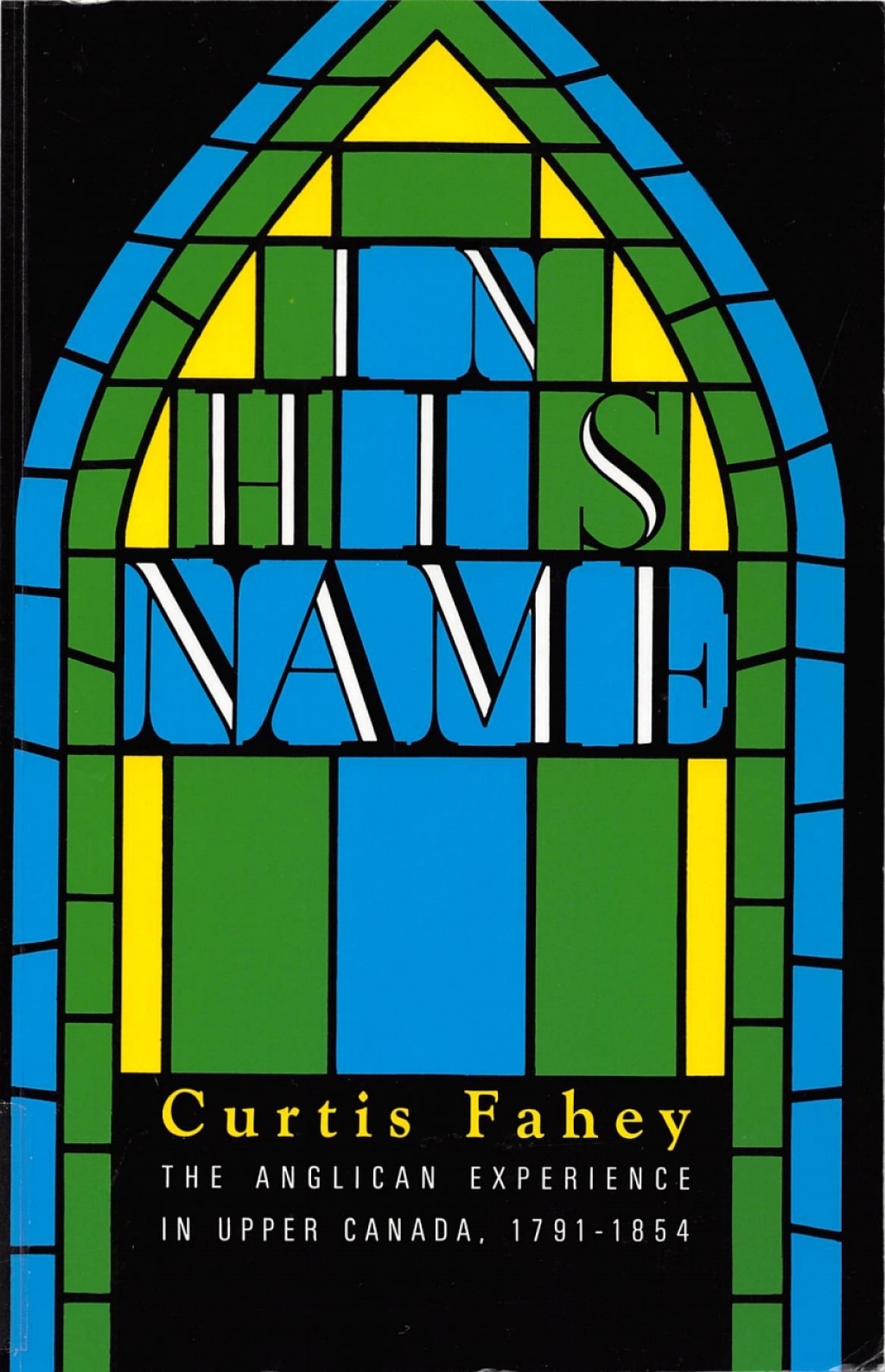 In His Name The Anglican Experience in Upper Canada, 1791-1854