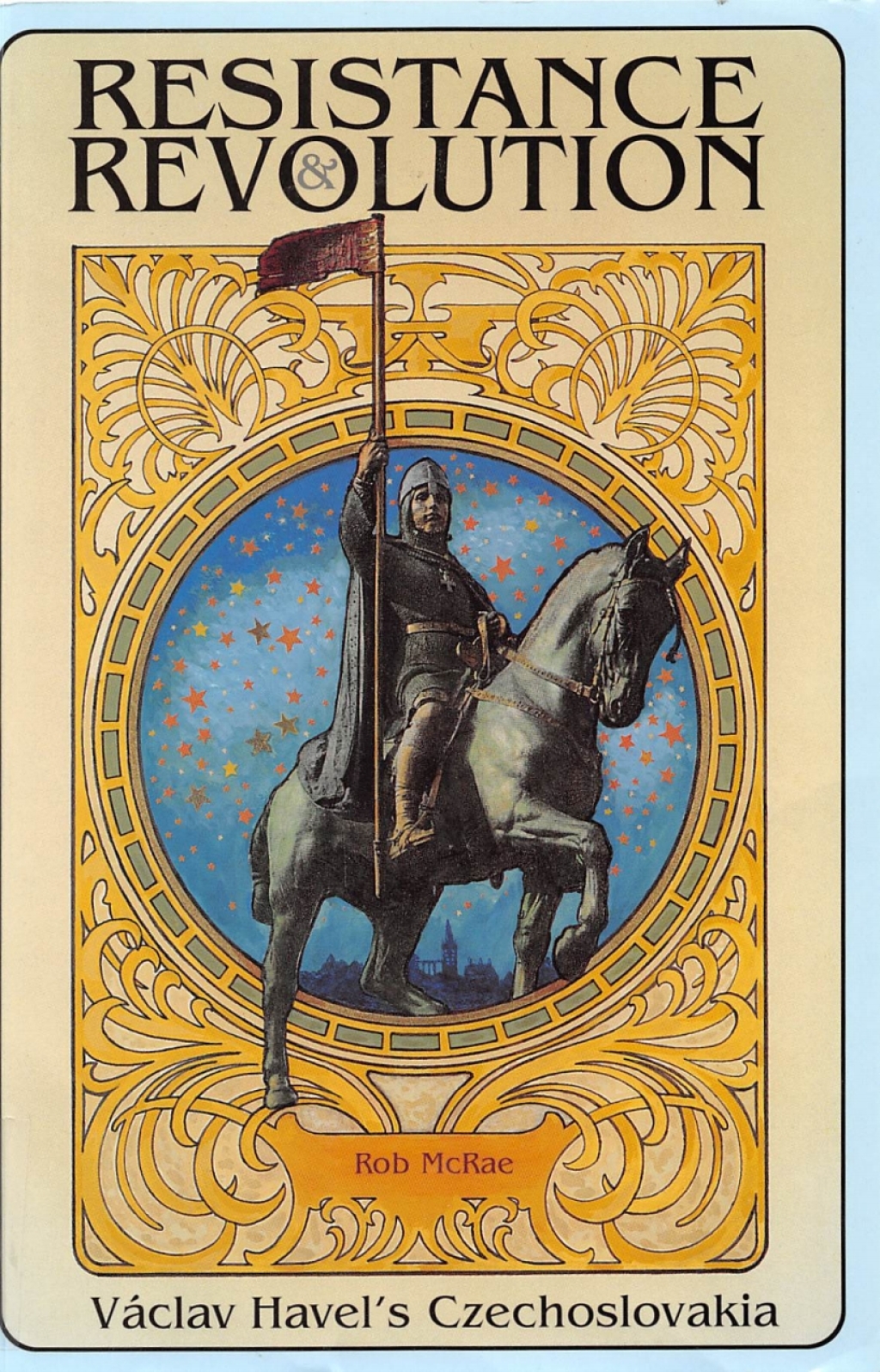 Resistance and Revolution Vaclav Havel’s Czechoslovakia
