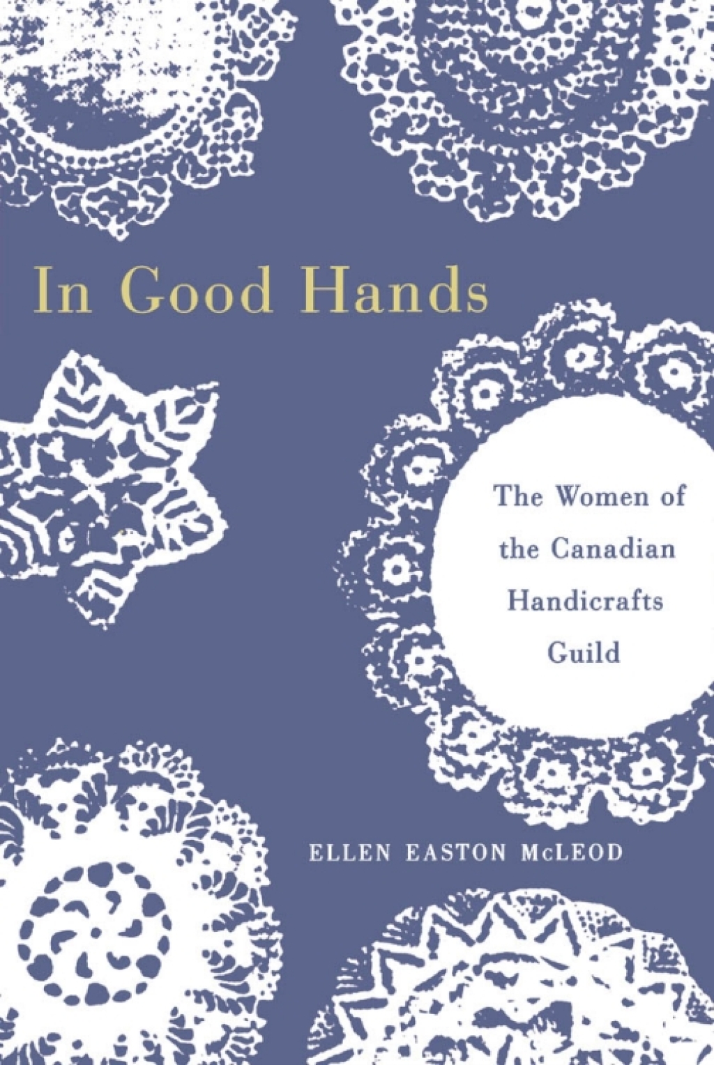 In Good Hands The Women of the Canadian Handicrafts Guild