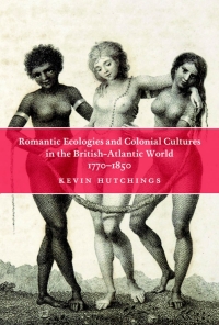 Omslagafbeelding: Romantic Ecologies and Colonial Cultures in the British Atlantic World, 1770-1850 9780773535794
