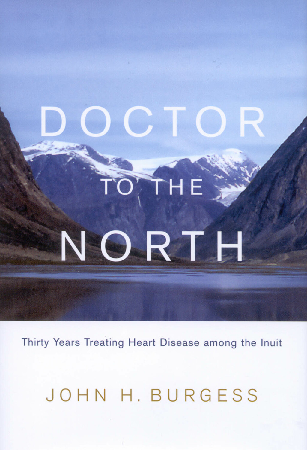 Doctor to the North Thirty Years Treating Heart Disease among the Inuit