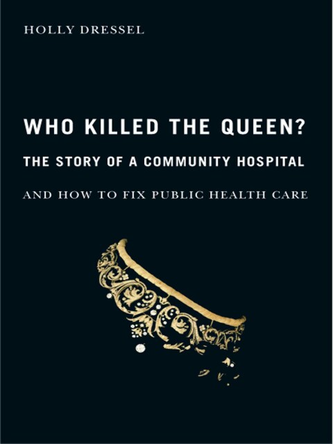 Who Killed the Queen?: The Story of a Community Hospital and How to Fix Public Health Care - FULL INSTANT DOWNLOAD | PDF DOCX EPUB