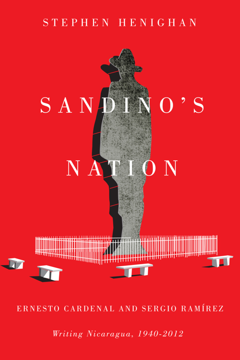 Sandino’s Nation Ernesto Cardenal and Sergio Ramírez Writing Nicaragua, 1940-2012