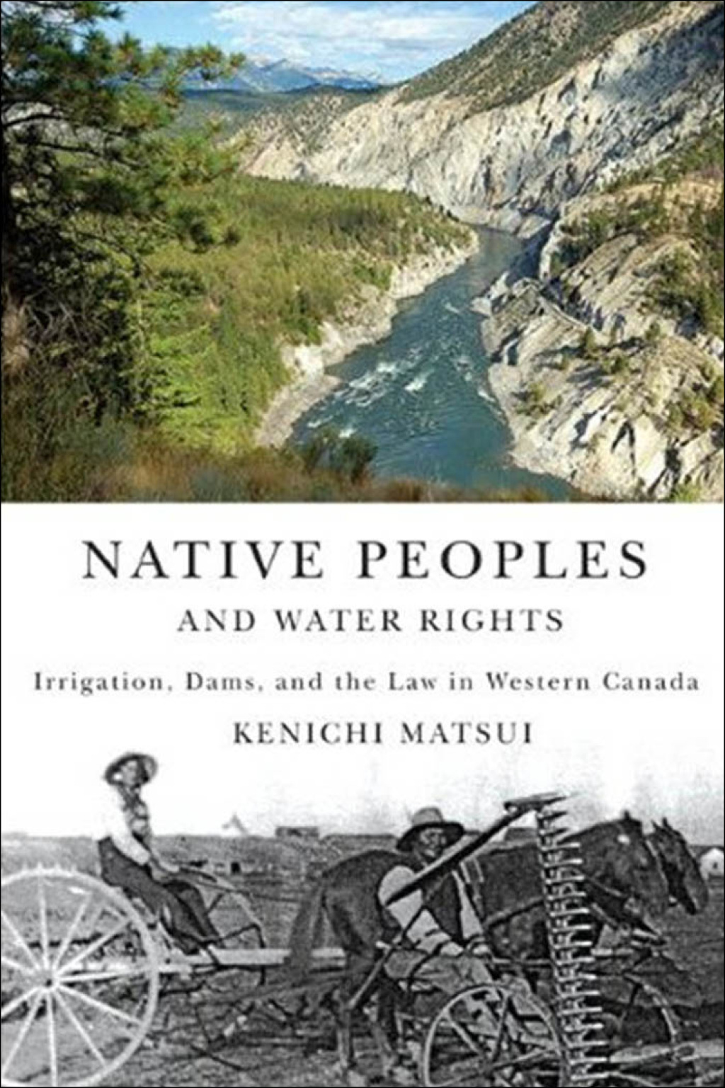 Native Peoples and Water Rights Irrigation, Dams, and the Law in Western Canada