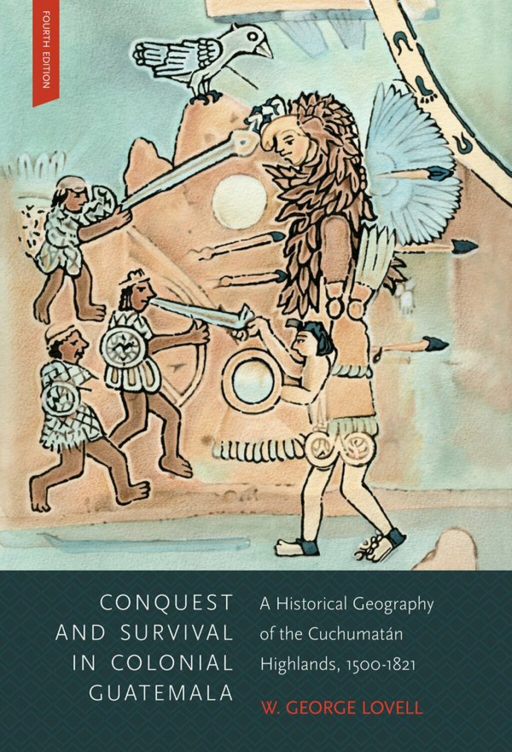 Conquest and Survival in Colonial Guatemala, Fourth Edition A Historical Geography of the Cuchumatán Highlands, 1500-1839 4th Edition